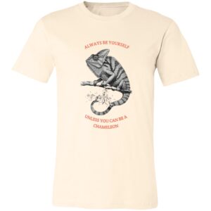 A cream-colored T-shirt features a detailed black-and-white illustration of a chameleon on a branch. Above it, red text reads, ALWAYS BE YOURSELF. Below, it says, UNLESS YOU CAN BE A CHAMELEON.