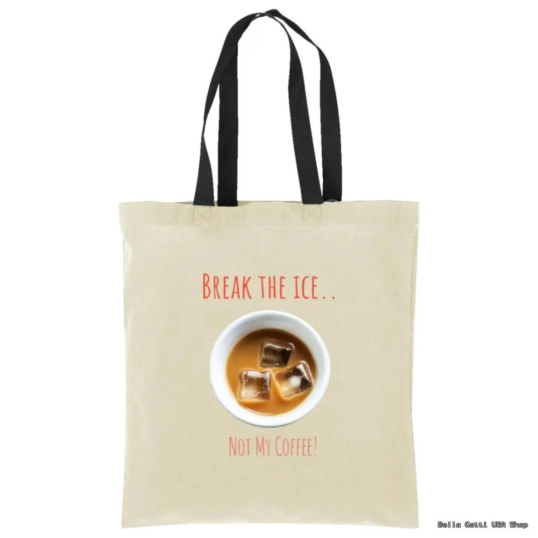 A beige tote bag with black handles features an image of a cup of iced coffee with three ice cubes. Above the cup, red text reads BREAK THE ICE.. and below it, NOT MY COFFEE! is written in red.